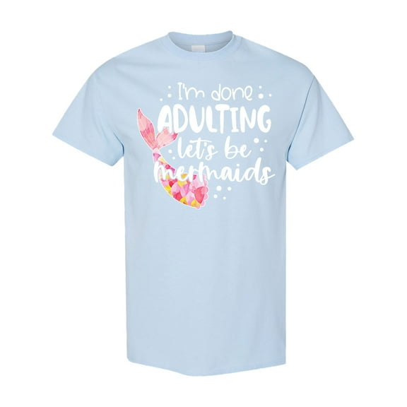 Inktastic I'm Done Adulting Let's Be Mermaids with Pink Mermaid Tail T-Shirt