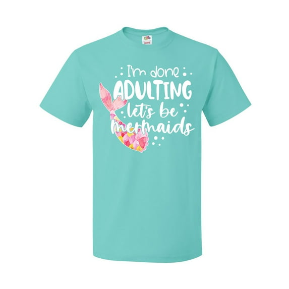Inktastic I'm Done Adulting Let's Be Mermaids with Pink Mermaid Tail T-Shirt