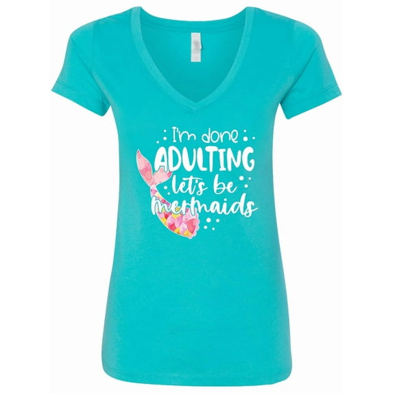 Inktastic I'm Done Adulting Let's Be Mermaids with Pink Mermaid Tail Women's V-Neck T-Shirt