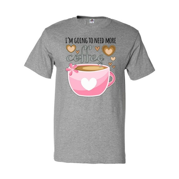 Inktastic I'm Going to Need More Coffee with Cute Pink Coffee Cup T-Shirt