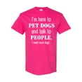 thumbnail image 1 of Inktastic I'm Here to Pet Dogs and Talk to People Funny T-Shirt, 1 of 5