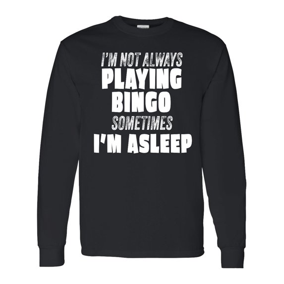 Inktastic I'm Not Always Playing Bingo, Sometimes I'm Asleep Long Sleeve T-Shirt