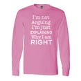 thumbnail image 1 of Inktastic I'm Not Arguing, I'm Just Explaining Why I'm Right Long Sleeve T-Shirt, 1 of 5