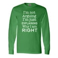 thumbnail image 1 of Inktastic I'm Not Arguing, I'm Just Explaining Why I'm Right Long Sleeve T-Shirt, 1 of 5