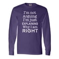 thumbnail image 1 of Inktastic I'm Not Arguing, I'm Just Explaining Why I'm Right Long Sleeve T-Shirt, 1 of 5