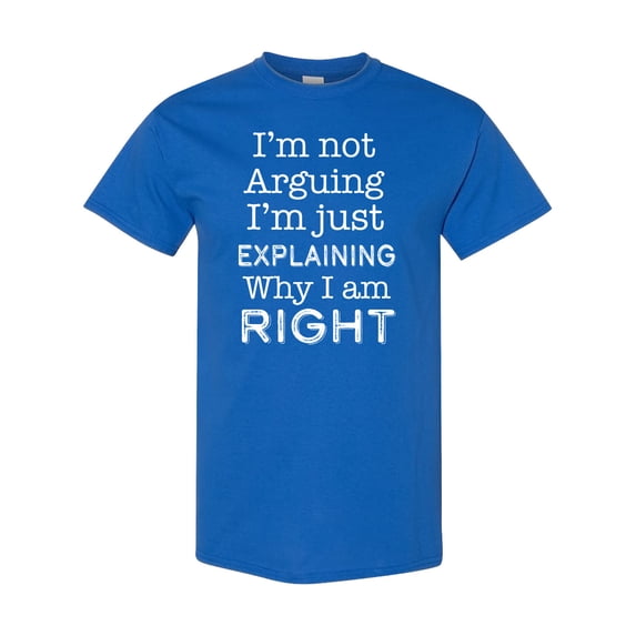 Inktastic I'm Not Arguing, I'm Just Explaining Why I'm Right T-Shirt
