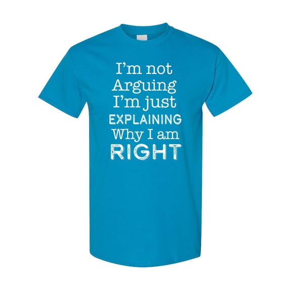 Inktastic I'm Not Arguing, I'm Just Explaining Why I'm Right T-Shirt