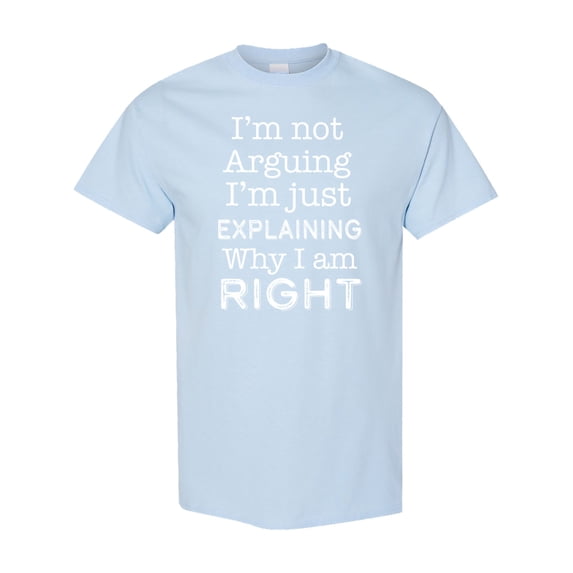 Inktastic I'm Not Arguing, I'm Just Explaining Why I'm Right T-Shirt