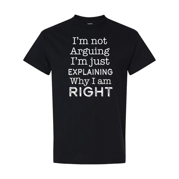 Inktastic I'm Not Arguing, I'm Just Explaining Why I'm Right T-Shirt