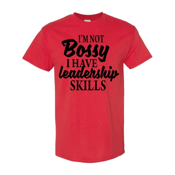 Inktastic I'm Not Bossy I Have Leadership Skills T-Shirt