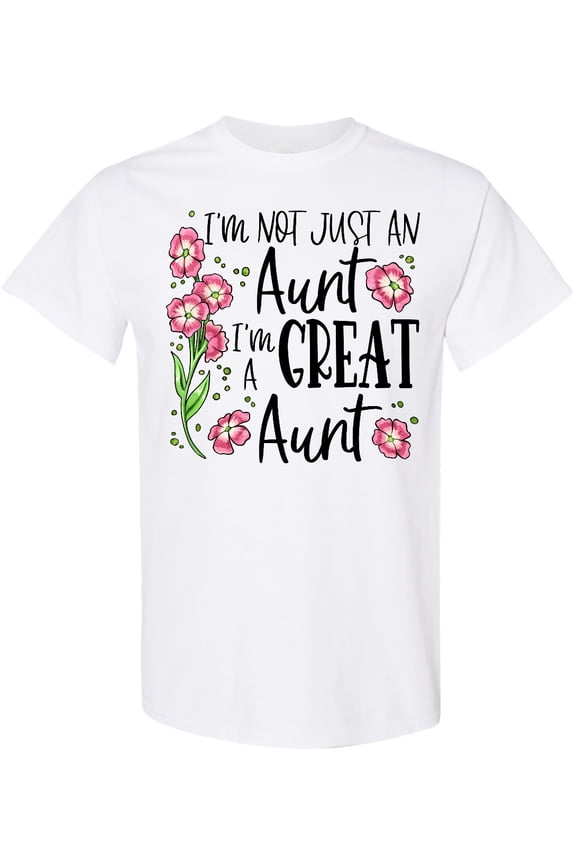 I'm Not Just an Aunt, I'm a Great Aunt Flowers T-Shirt