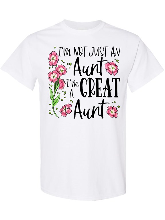 I'm Not Just an Aunt, I'm a Great Aunt Flowers T-Shirt