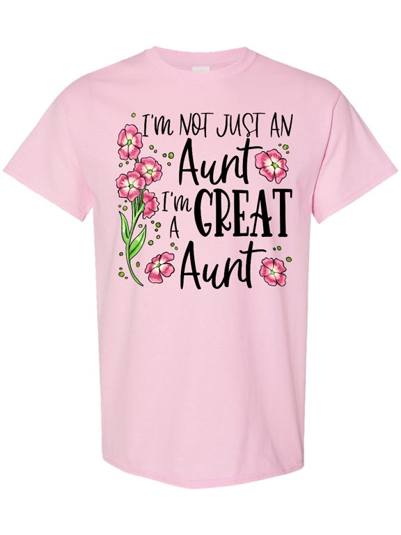 I'm Not Just an Aunt, I'm a Great Aunt Flowers T-Shirt