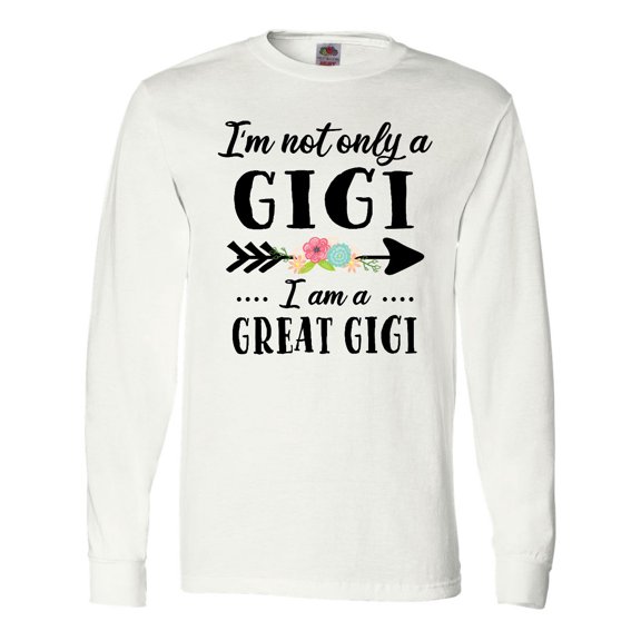 Inktastic I'm Not Only a Gigi I'm a Great Gigi with Flowers Long Sleeve T-Shirt