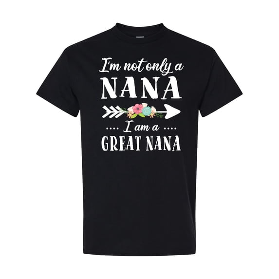 Inktastic I'm Not Only a Nana I'm a Great Nana with Flowers T-Shirt