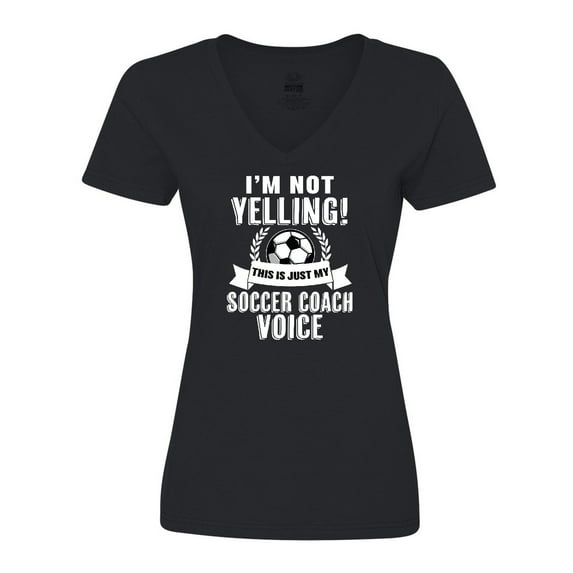 Inktastic I'm Not Yelling this is my Soccer Coach Voice Women's V-Neck T-Shirt
