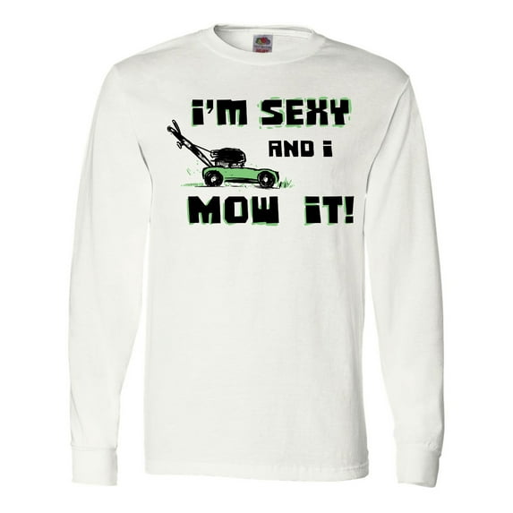 Inktastic I'm Sexy and I Mow It Lawnmower Fun Long Sleeve T-Shirt
