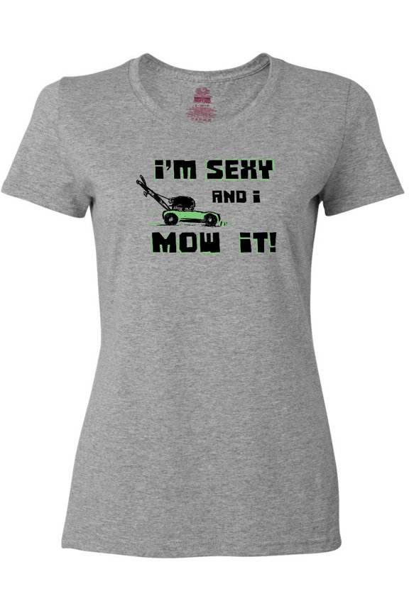I'm Sexy and I Mow It Lawnmower Fun Women's T-Shirt