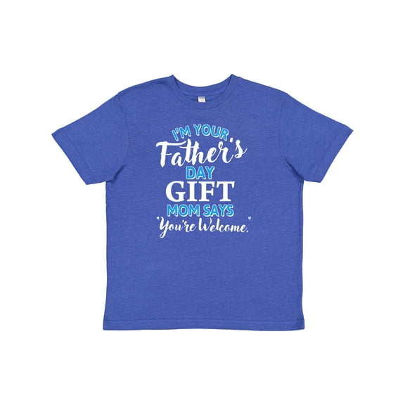 Inktastic I'm Your Fathers Day Gift Mom Says You're Welcome Youth T-Shirt