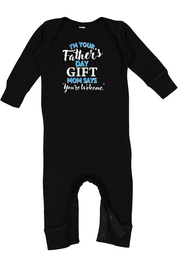 I'm Your Fathers Day Mom Says You're Welcome Baby Romper Coveralls