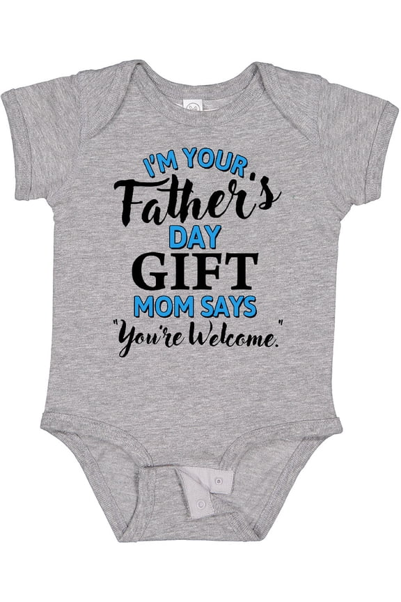 I'm Your Fathers Day Mom Says You're Welcome Boys or Girls Baby Bodysuit