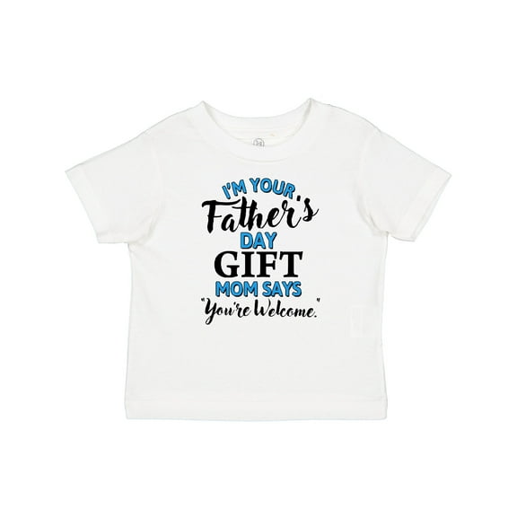 Inktastic I'm Your Fathers Day Mom Says You're Welcome Boys or Girls Baby T-Shirt