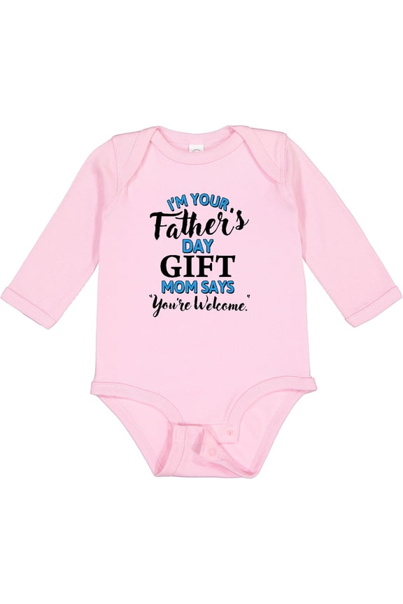 I'm Your Fathers Day Mom Says You're Welcome Boys or Girls Long Sleeve Baby Bodysuit