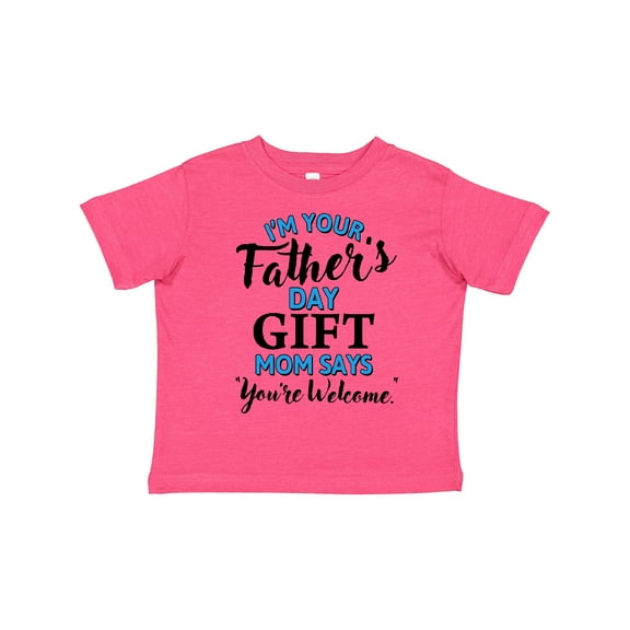 Inktastic I'm Your Fathers Day Mom Says You're Welcome Boys or Girls Toddler T-Shirt