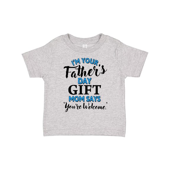 Inktastic I'm Your Fathers Day Mom Says You're Welcome Boys or Girls Toddler T-Shirt