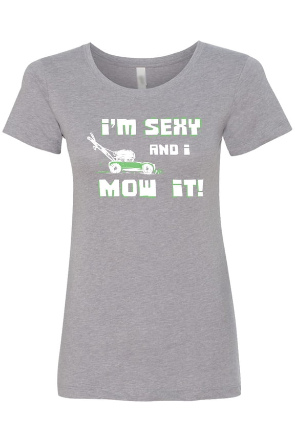 I'm Sexy and I Mow It Lawnmower Fun Women's T-Shirt