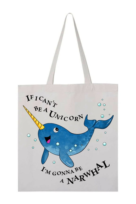 If I Can't Be a Unicorn, I'm Gonna Be a Narwhal Tote Bag