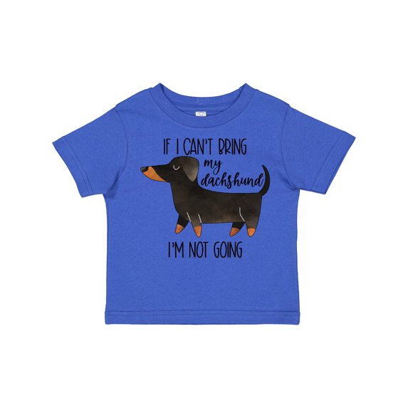 Inktastic If I Can't Bring My Dachshund, I'm Not Going Boys or Girls Toddler T-Shirt