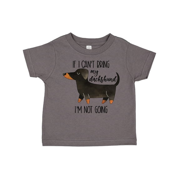 Inktastic If I Can't Bring My Dachshund, I'm Not Going Boys or Girls Toddler T-Shirt