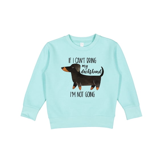 Inktastic If I Can't Bring My Dachshund, I'm Not Going Toddler Sweatshirt