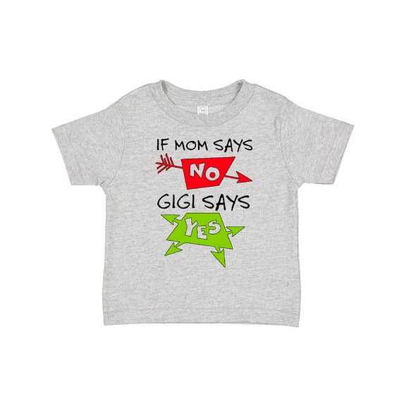 Inktastic If Mom Says No, Gigi Says Yes Boys or Girls Toddler T-Shirt