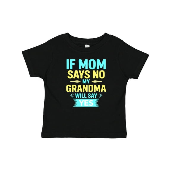 Inktastic If Mom Says No, My Grandma Will Say Yes Boys or Girls Baby T-Shirt