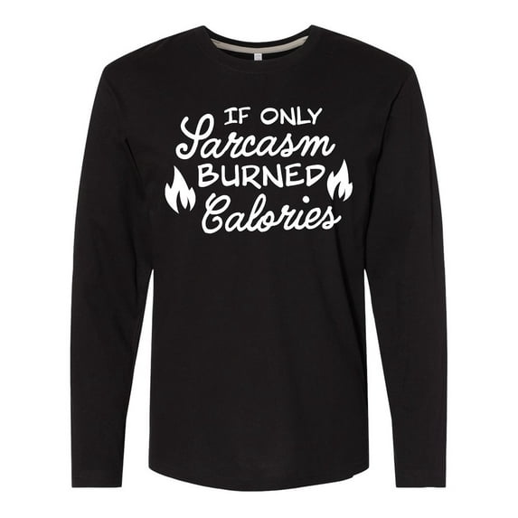 Inktastic If Only Sarcasm Burned Calories with Flames Long Sleeve T-Shirt