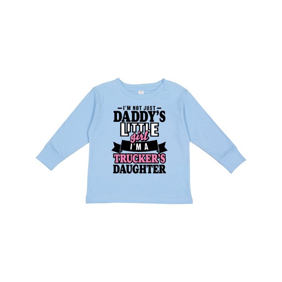 Inktastic Im Not Just Daddys Little Im a Truckers Daughter Girls Long Sleeve Toddler T-Shirt
