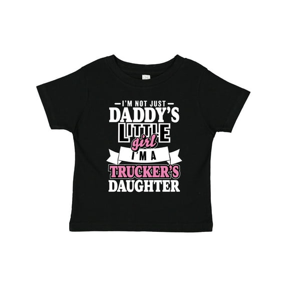 Inktastic Im Not Just Daddys Little Im a Truckers Daughter Girls Toddler T-Shirt