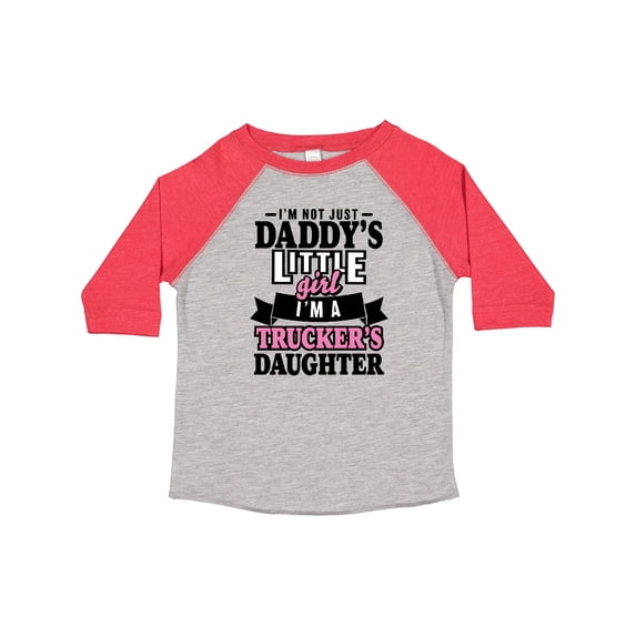 Inktastic Im Not Just Daddys Little Im a Truckers Daughter Girls Toddler T-Shirt