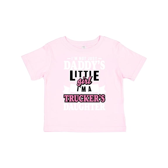 Inktastic Im Not Just Daddys Little Im a Truckers Daughter Girls Toddler T-Shirt