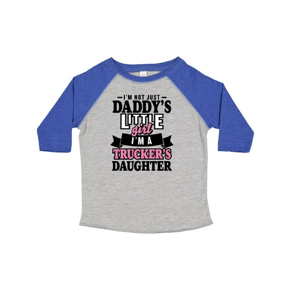 Inktastic Im Not Just Daddys Little Im a Truckers Daughter Girls Toddler T-Shirt