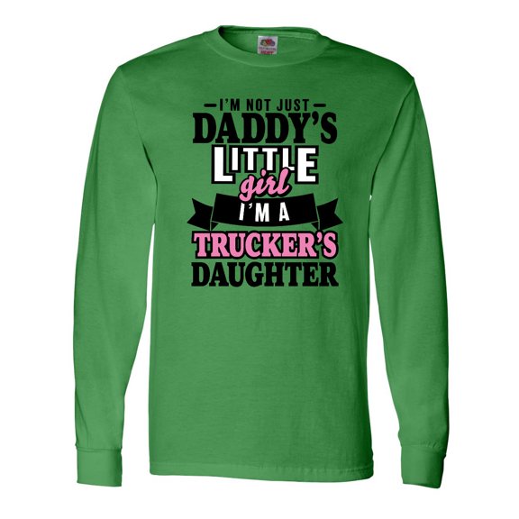 Inktastic Im Not Just Daddys Little Im a Truckers Daughter Long Sleeve T-Shirt