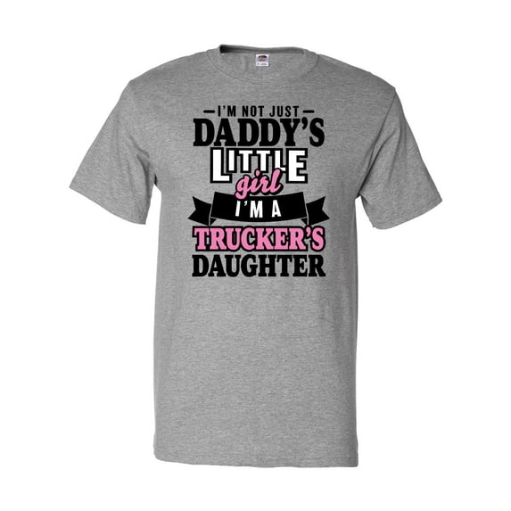 Inktastic Im Not Just Daddys Little Im a Truckers Daughter T-Shirt