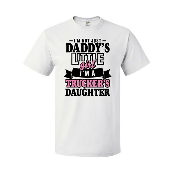 Inktastic Im Not Just Daddys Little Im a Truckers Daughter T-Shirt