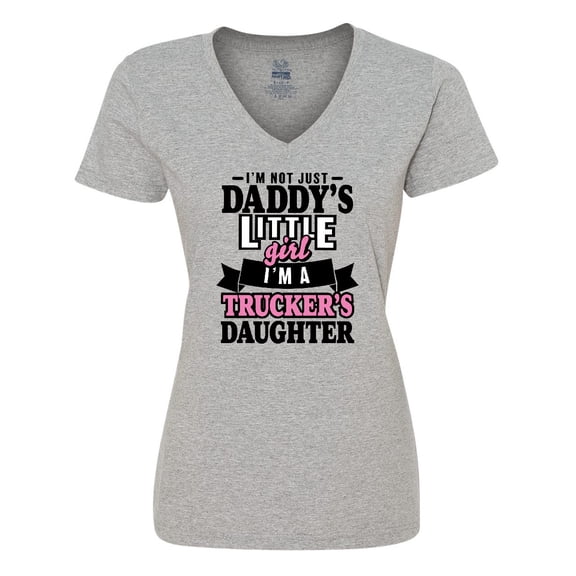 Inktastic Im Not Just Daddys Little Im a Truckers Daughter Women's V-Neck T-Shirt