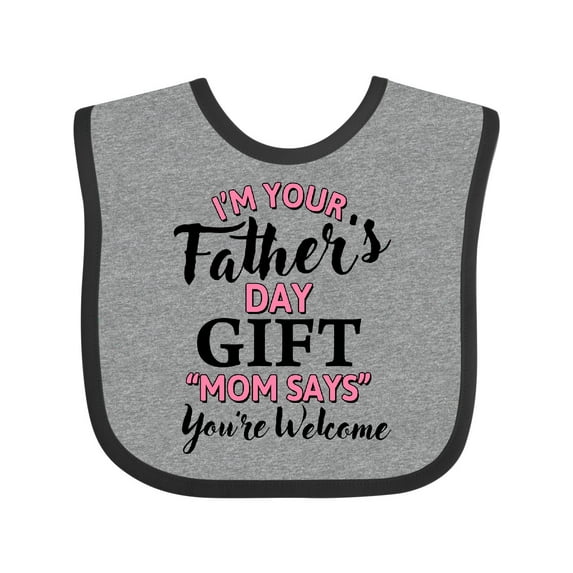 Inktastic Im Your Fathers Day Gift Mom Says Youre Welcome in Pink Boys or Girls Baby Bib