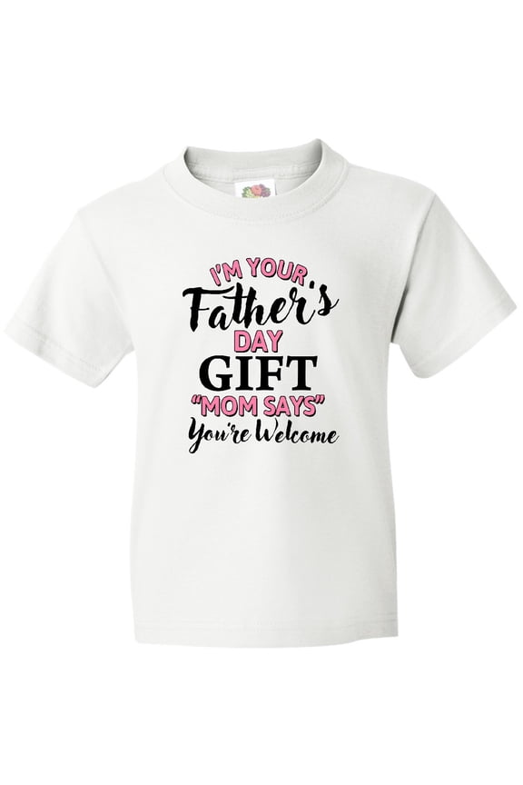 Im Your Fathers Day Mom Says Youre Welcome in Pink Youth T-Shirt