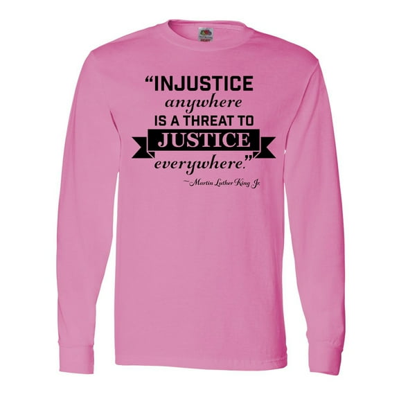 Inktastic Injustice Anywhere is a Threat to Justice Everywhere- Martin Luther King Jr. Long Sleeve T-Shirt