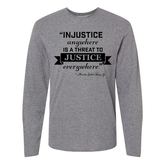 Inktastic Injustice Anywhere is a Threat to Justice Everywhere- Martin Luther King Jr. Long Sleeve T-Shirt